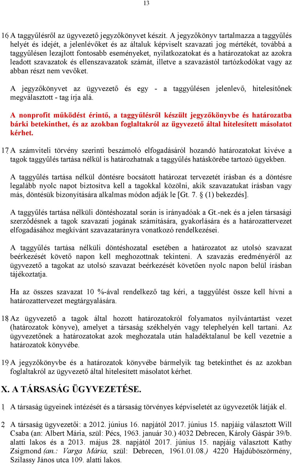 határozatokat az azokra leadott szavazatok és ellenszavazatok számát, illetve a szavazástól tartózkodókat vagy az abban részt nem vevıket.