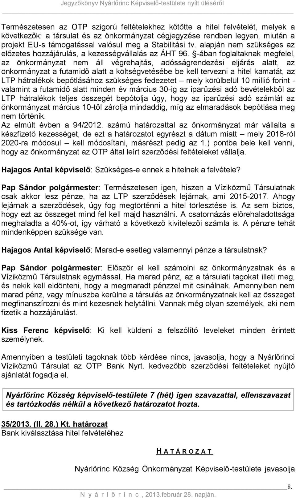 -ában foglaltaknak megfelel, az önkormányzat nem áll végrehajtás, adósságrendezési eljárás alatt, az önkormányzat a futamidő alatt a költségvetésébe be kell tervezni a hitel kamatát, az LTP