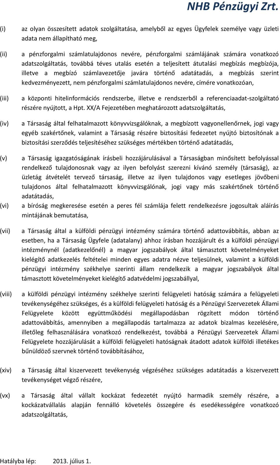 történő adatátadás, a megbízás szerint kedvezményezett, nem pénzforgalmi számlatulajdonos nevére, címére vonatkozóan, a központi hitelinformációs rendszerbe, illetve e rendszerből a