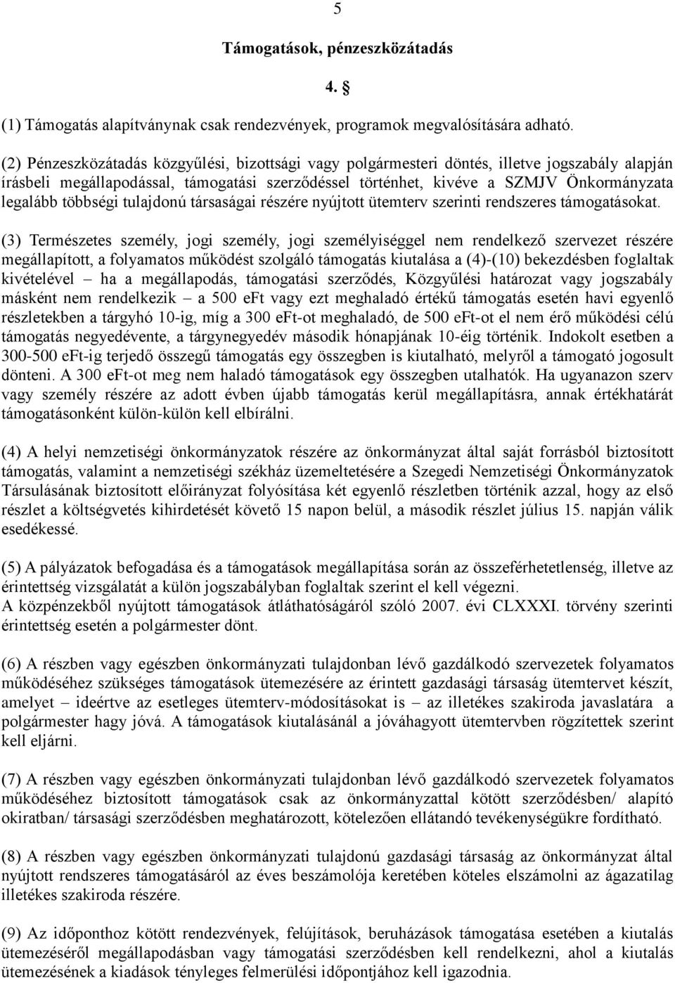 többségi tulajdonú társaságai részére nyújtott ütemterv szerinti rendszeres támogatásokat.