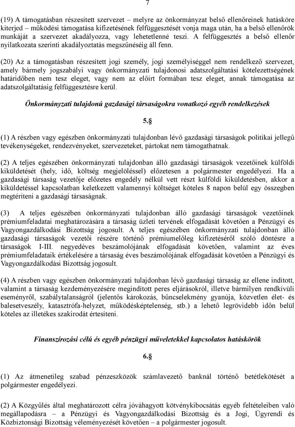 (20) Az a támogatásban részesített jogi személy, jogi személyiséggel nem rendelkező szervezet, amely bármely jogszabályi vagy önkormányzati tulajdonosi adatszolgáltatási kötelezettségének határidőben