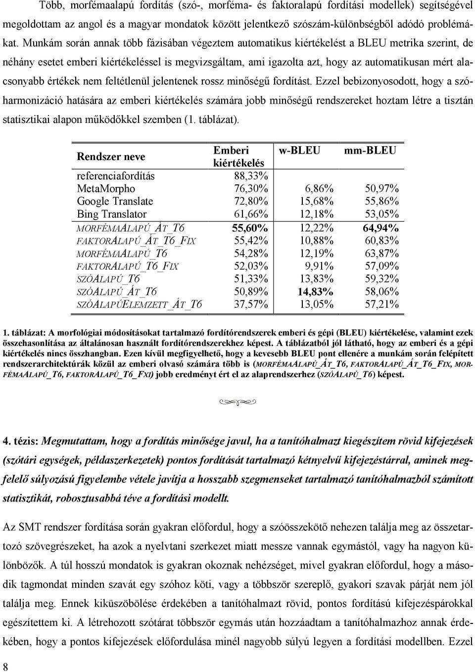 alacsonyabb értékek nem feltétlenül jelentenek rossz minőségű fordítást.