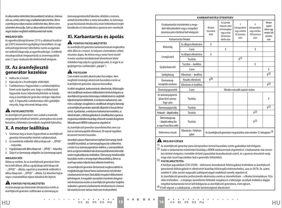 Ezért az akkumulátorral történő munkavégzés közben megfelelő védőfelszerelést kell viselni.