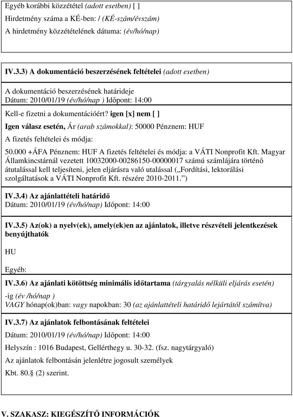 igen [x] nem [ ] Igen válasz esetén, Ár (arab számokkal): 50000 Pénznem: HUF A fizetés feltételei és módja: 50.000 +ÁFA Pénznem: HUF A fizetés feltételei és módja: a VÁTI Nonprofit Kft.