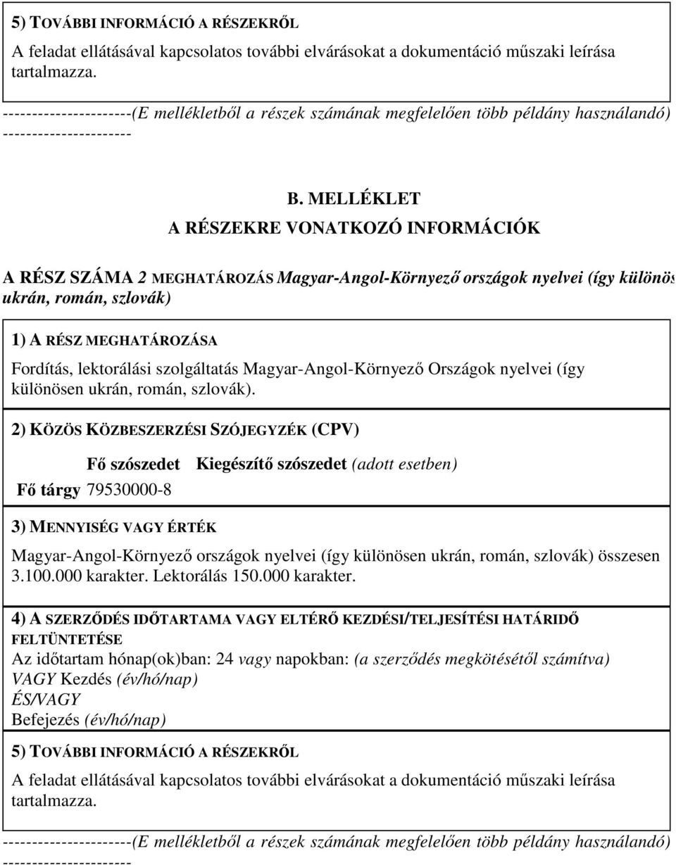 MELLÉKLET A RÉSZEKRE VONATKOZÓ INFORMÁCIÓK A RÉSZ SZÁMA 2 MEGHATÁROZÁS Magyar-Angol-Környező országok nyelvei (így különösen ukrán, román, szlovák) 1) A RÉSZ MEGHATÁROZÁSA Fordítás, lektorálási