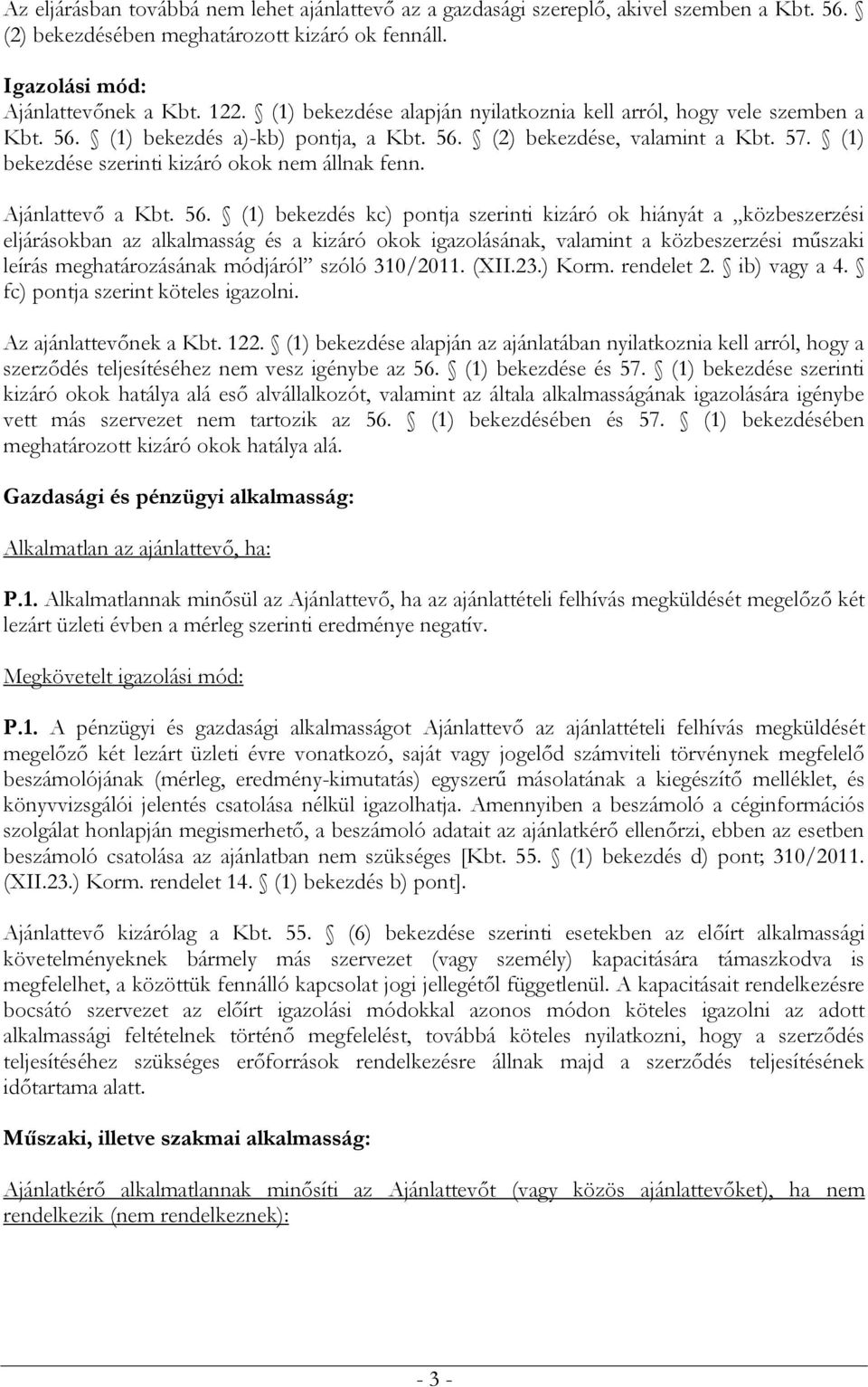 (1) bekezdése szerinti kizáró okok nem állnak fenn. Ajánlattevő a Kbt. 56.