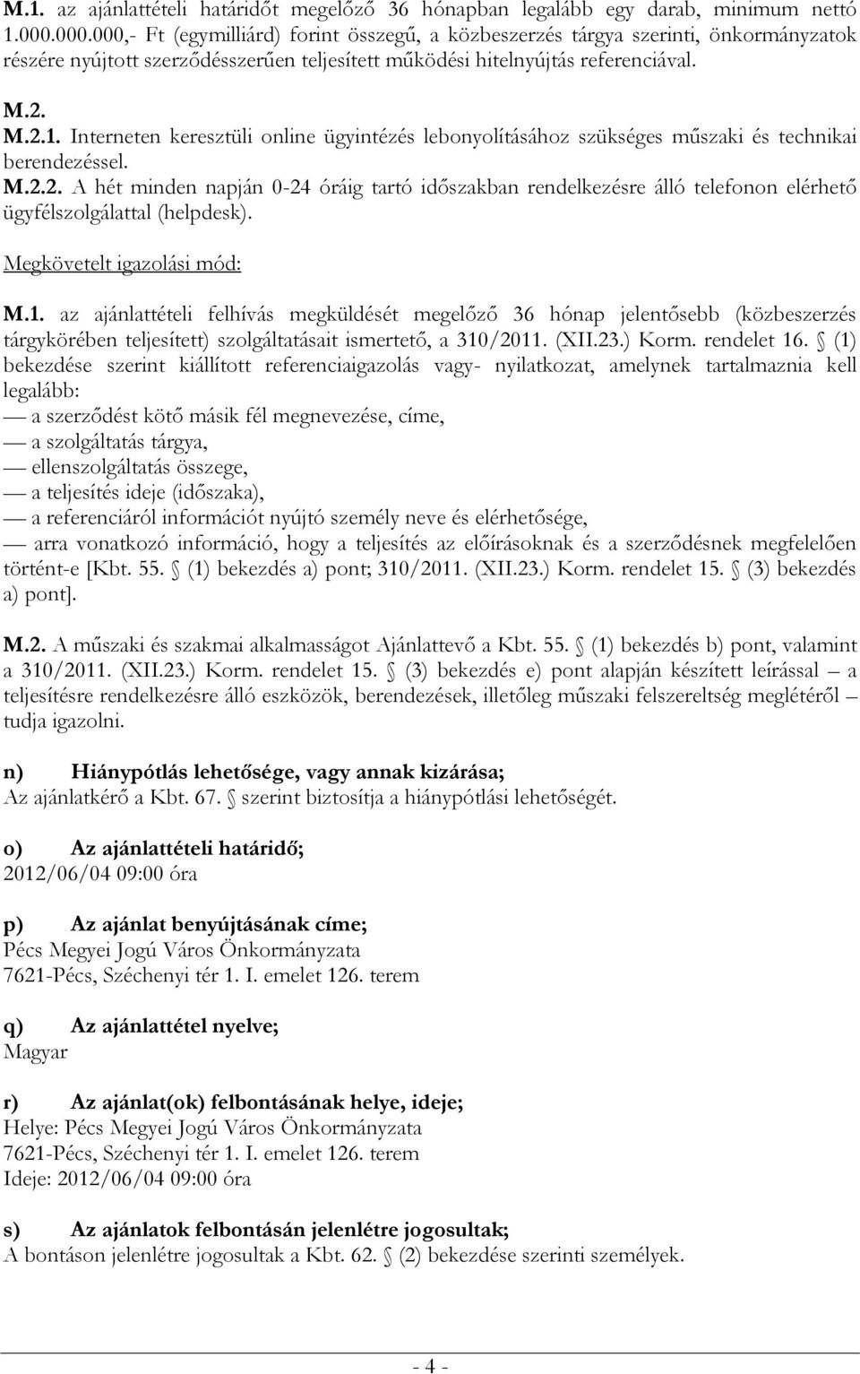Interneten keresztüli online ügyintézés lebonyolításához szükséges műszaki és technikai berendezéssel. M.2.