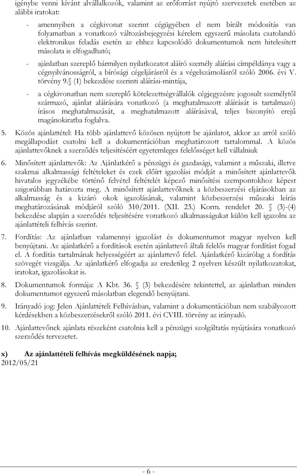 bármilyen nyilatkozatot aláíró személy aláírási címpéldánya vagy a cégnyilvánosságról, a bírósági cégeljárásról és a végelszámolásról szóló 2006. évi V. törvény 9.