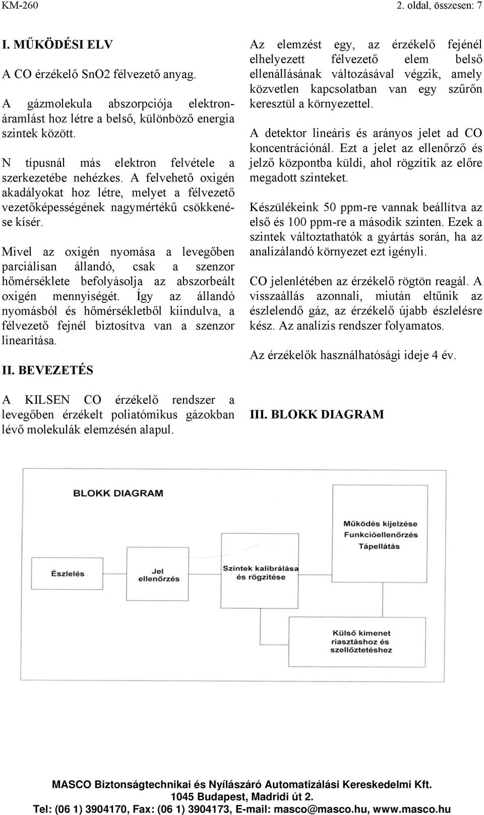 Mivel az oxigén nyomása a levegőben parciálisan állandó, csak a szenzor hőmérséklete befolyásolja az abszorbeált oxigén mennyiségét.