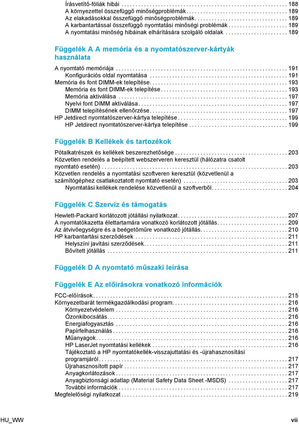 ..191 Memória és fontdimm-ektelepítése...193 Memória és fontdimm-ektelepítése...193 Memória aktiválása...197 Nyelvi font DIMM aktiválása...197 DIMM telepítésének ellenőrzése.