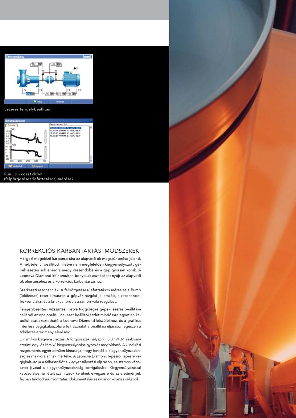 A Leonova Diamond kifinomultan bonyolult eszközöket nyújt az alapvető ok elemzéséhez és a korrekciós karbantartáshoz.