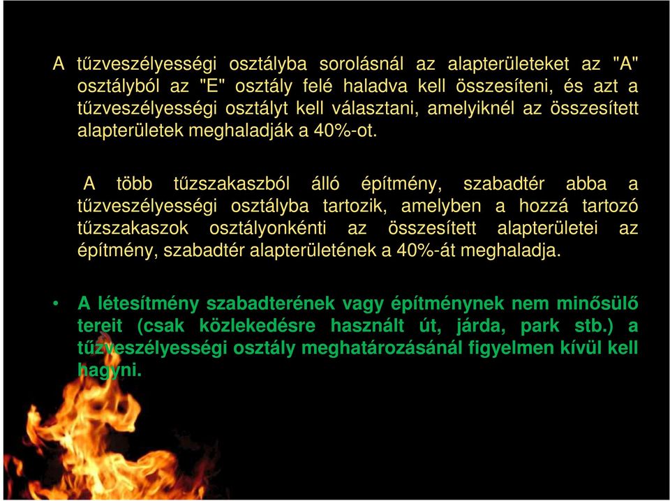 A több tőzszakaszból álló építmény, szabadtér abba a tőzveszélyességi osztályba tartozik, amelyben a hozzá tartozó tőzszakaszok osztályonkénti az összesített