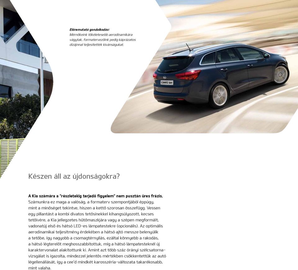 Vessen egy pillantást a kombi divatos tetősínekkel kihangsúlyozott, kecses tetőívére, a Kia jellegzetes hűtőmaszkjára vagy a szépen megformált, vadonatúj első és hátsó LED-es lámpatestekre