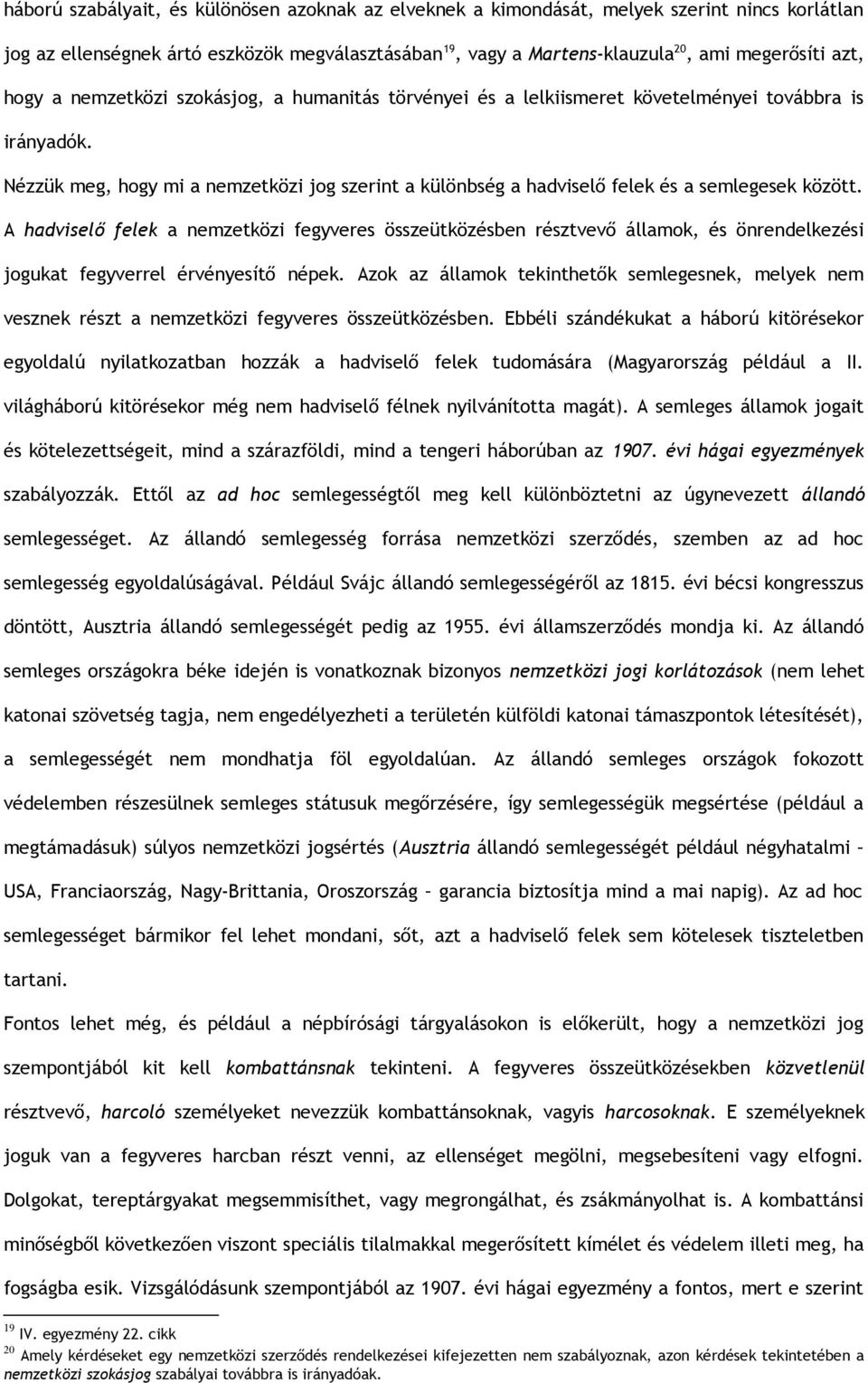 Nézzük meg, hogy mi a nemzetközi jog szerint a különbség a hadviselő felek és a semlegesek között.