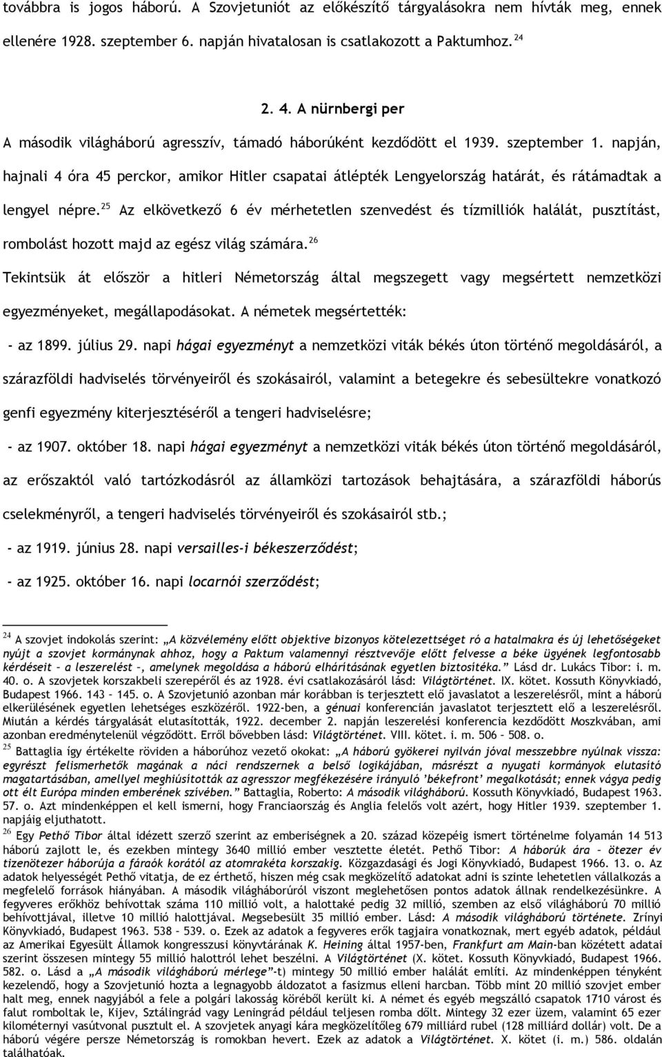 napján, hajnali 4 óra 45 perckor, amikor Hitler csapatai átlépték Lengyelország határát, és rátámadtak a lengyel népre.