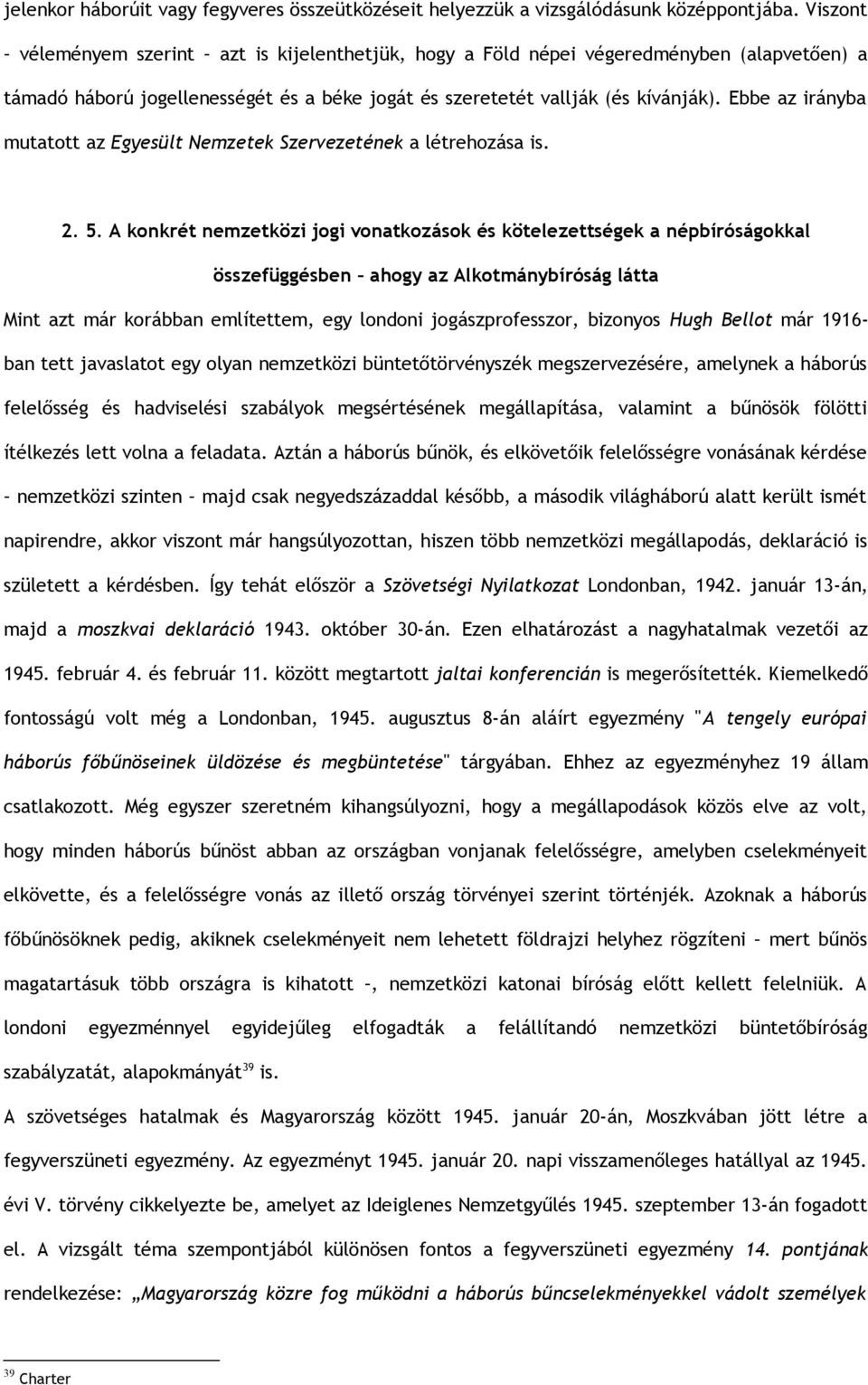 Ebbe az irányba mutatott az Egyesült Nemzetek Szervezetének a létrehozása is. 2. 5.