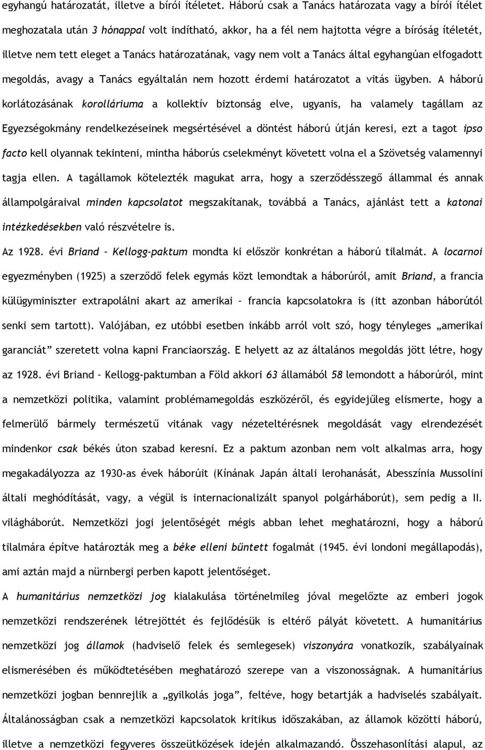 vagy nem volt a Tanács által egyhangúan elfogadott megoldás, avagy a Tanács egyáltalán nem hozott érdemi határozatot a vitás ügyben.