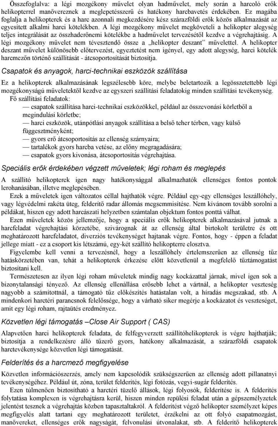 A légi mozgékony művelet megköveteli a helikopter alegység teljes integrálását az összhaderőnemi kötelékbe a hadművelet tervezésétől kezdve a végrehajtásig.