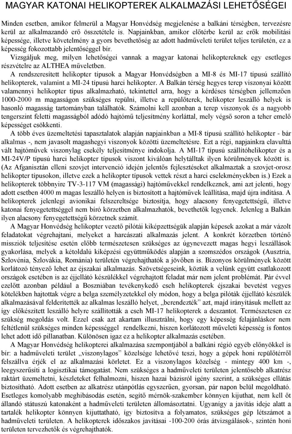 Vizsgáljuk meg, milyen lehetőségei vannak a magyar katonai helikoptereknek egy esetleges részvételre az ALTHEA műveletben.