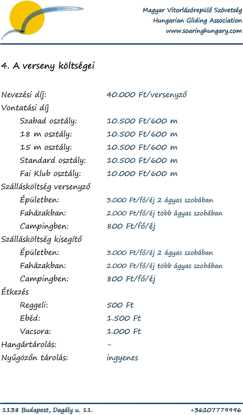 000 Ft/600 m Szállásköltség versenyző Épületben: Faházakban: Campingben: Szállásköltség kisegítő Épületben: Faházakban: Campingben: Étkezés Reggeli: