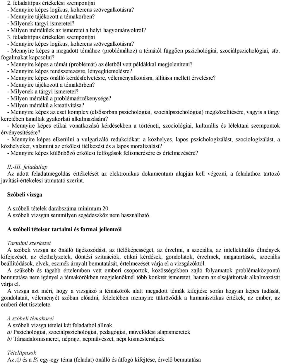 - Mennyire képes a megadott témához (problémához) a témától függően pszichológiai, szociálpszichológiai, stb. fogalmakat kapcsolni?