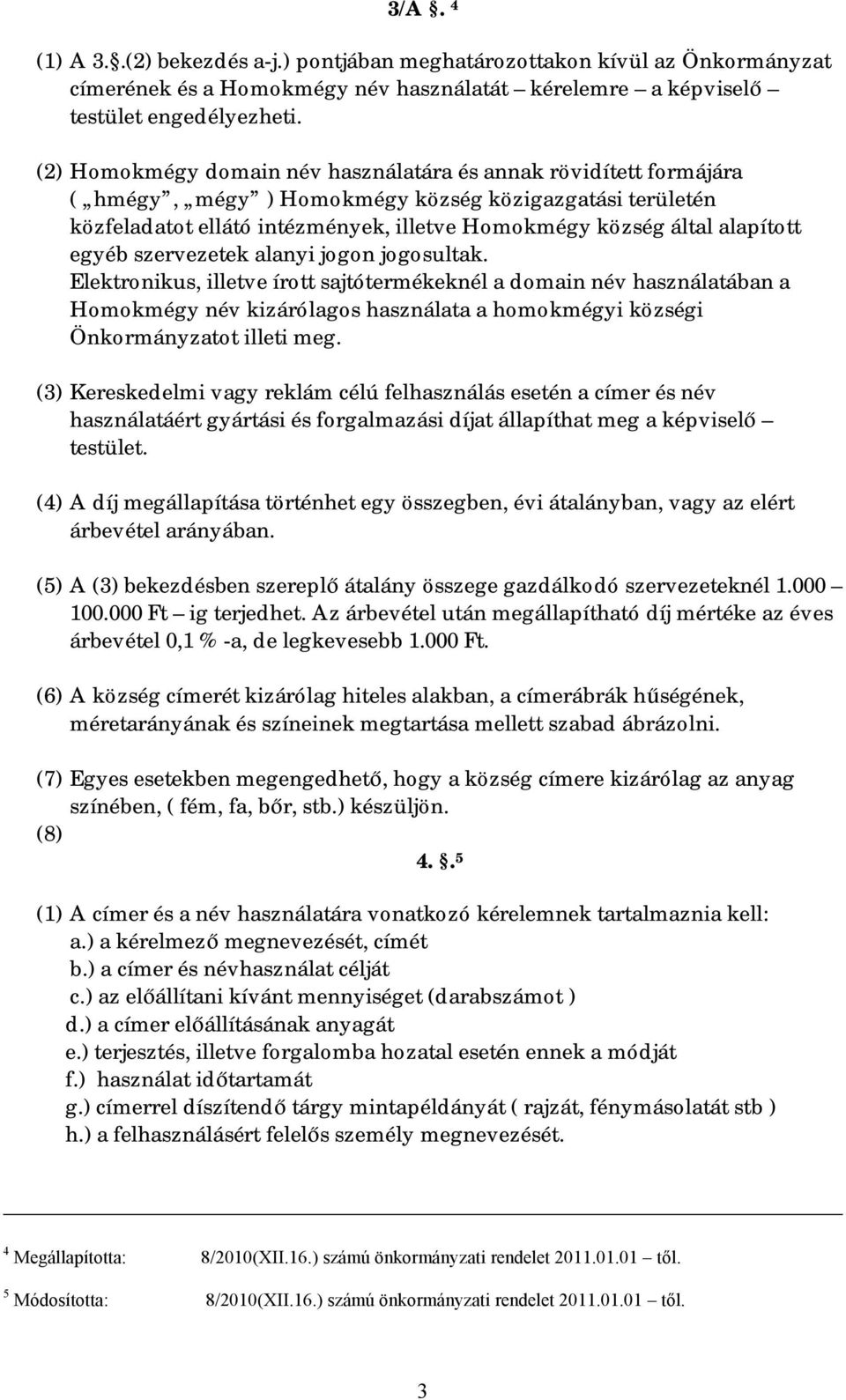 egyéb szervezetek alanyi jogon jogosultak.