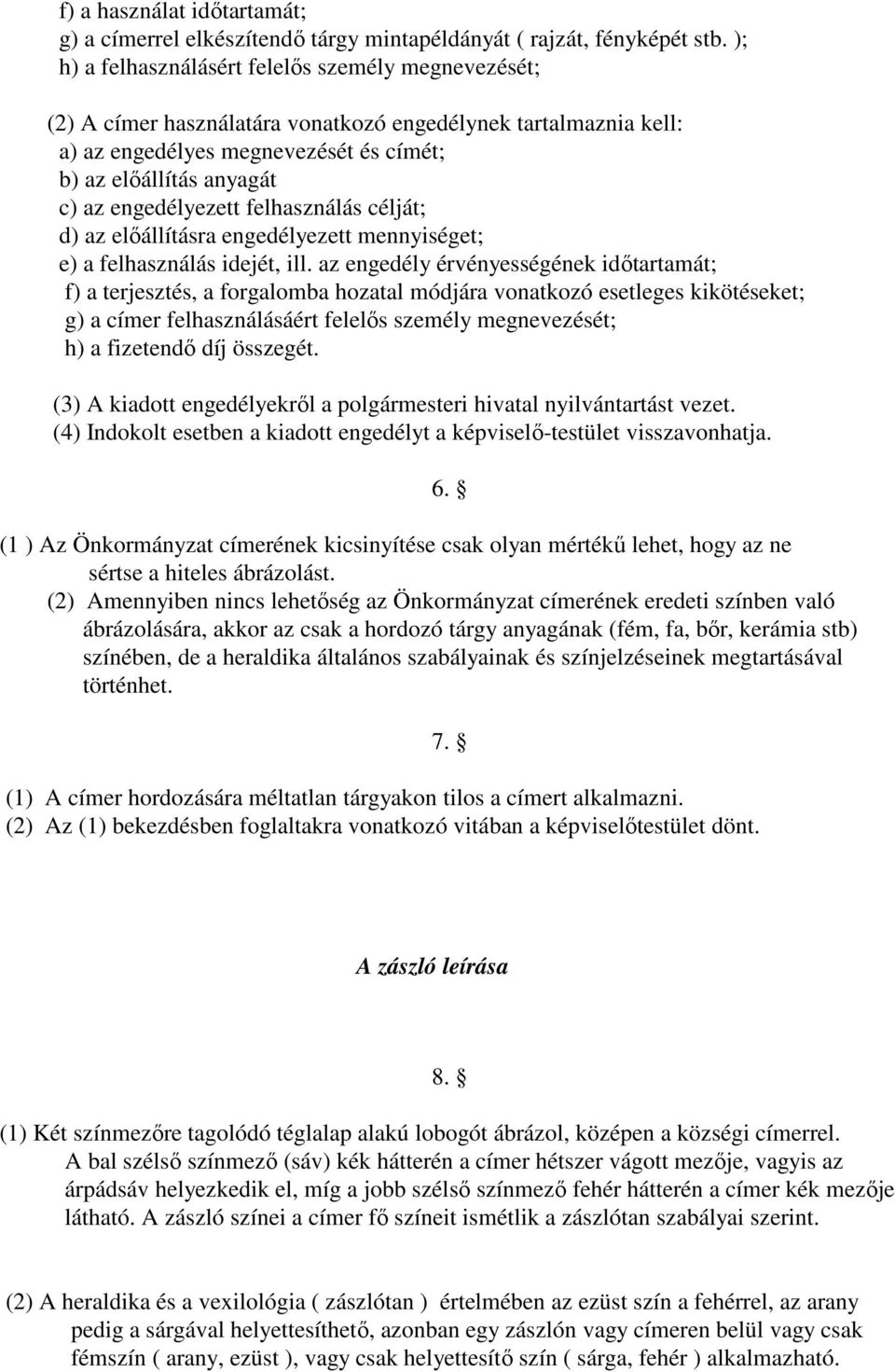 engedélyezett felhasználás célját; d) az előállításra engedélyezett mennyiséget; e) a felhasználás idejét, ill.