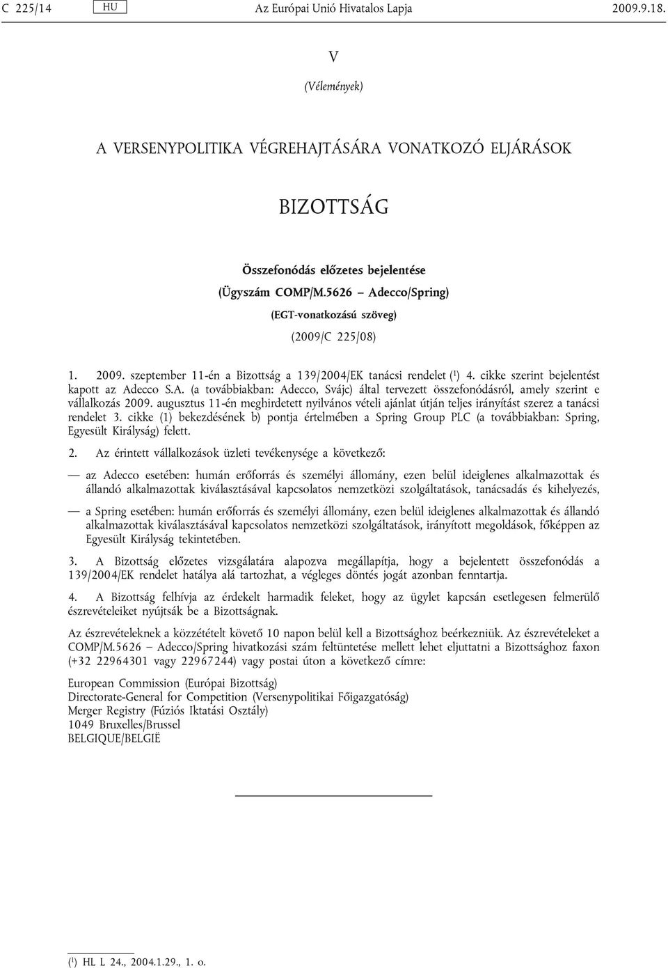 augusztus 11-én meghirdetett nyilvános vételi ajánlat útján teljes irányítást szerez a tanácsi rendelet 3.