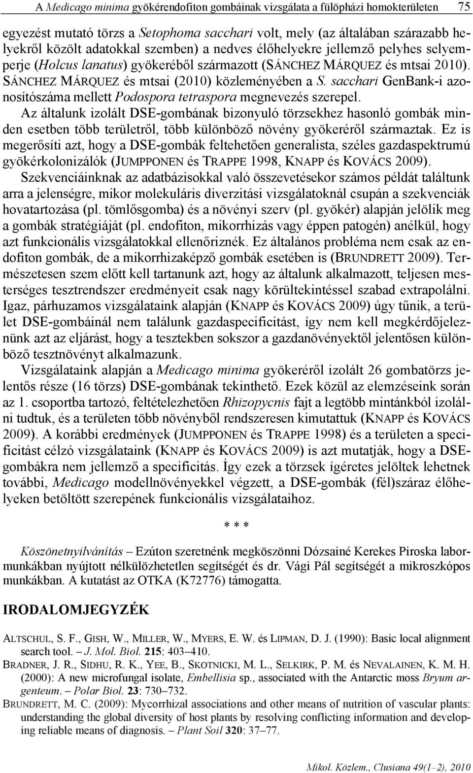 sacchari GenBank-i azonosítószáma mellett Podospora tetraspora megnevezés szerepel.