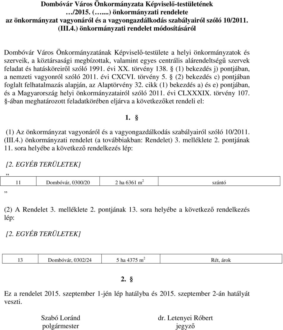 szervek feladat és hatásköreiről szóló 1991. évi XX. törvény 138. (1) bekezdés j) pontjában, a nemzeti vagyonról szóló 2011. évi CXCVI. törvény 5.