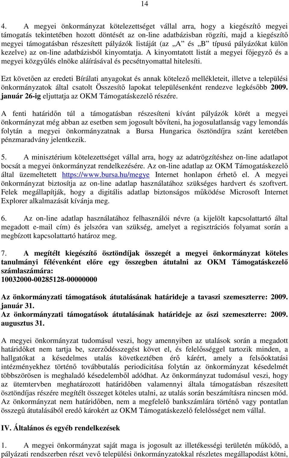 A kinyomtatott listát a megyei fıjegyzı és a megyei közgyőlés elnöke aláírásával és pecsétnyomattal hitelesíti.