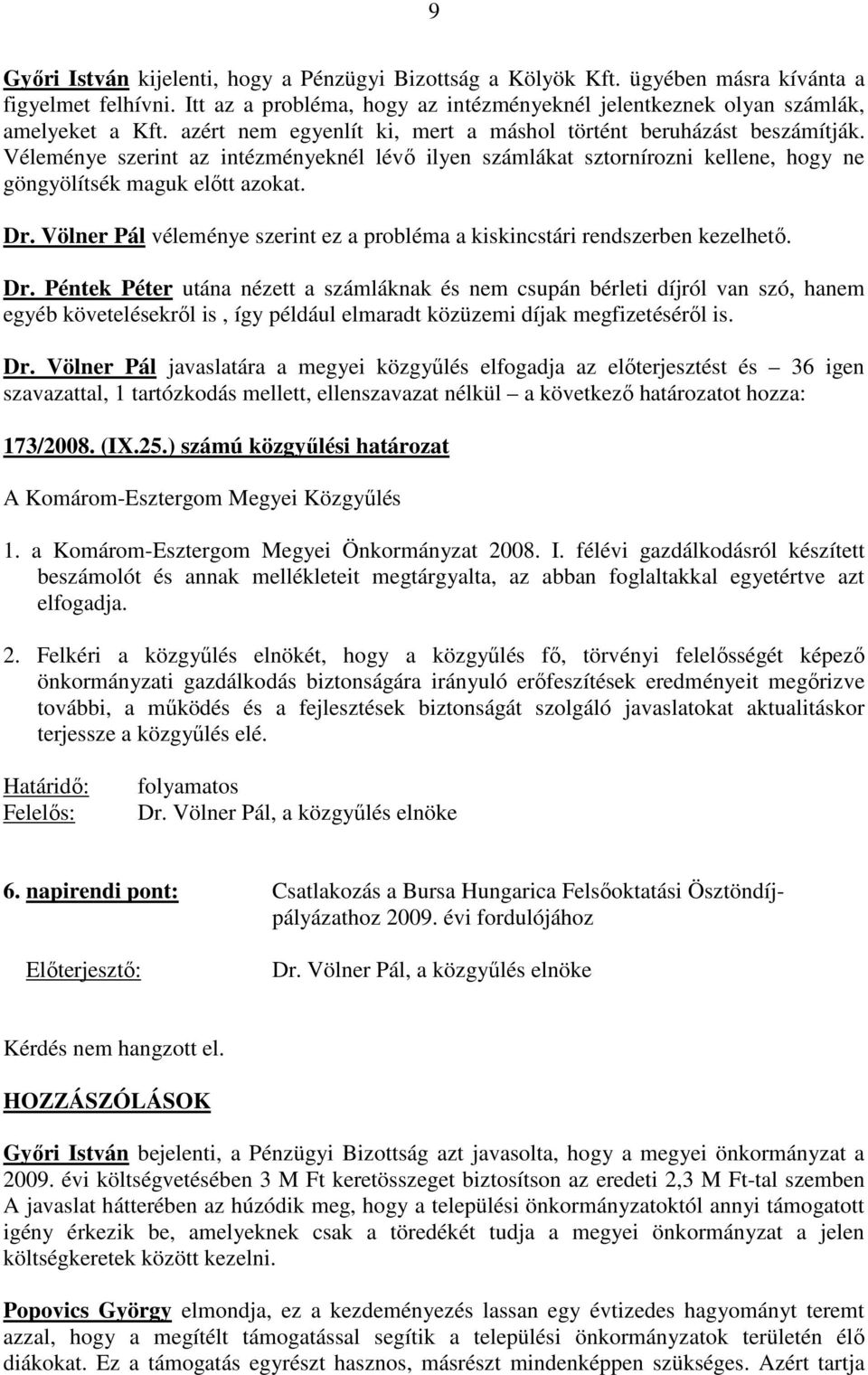 Völner Pál véleménye szerint ez a probléma a kiskincstári rendszerben kezelhetı. Dr.