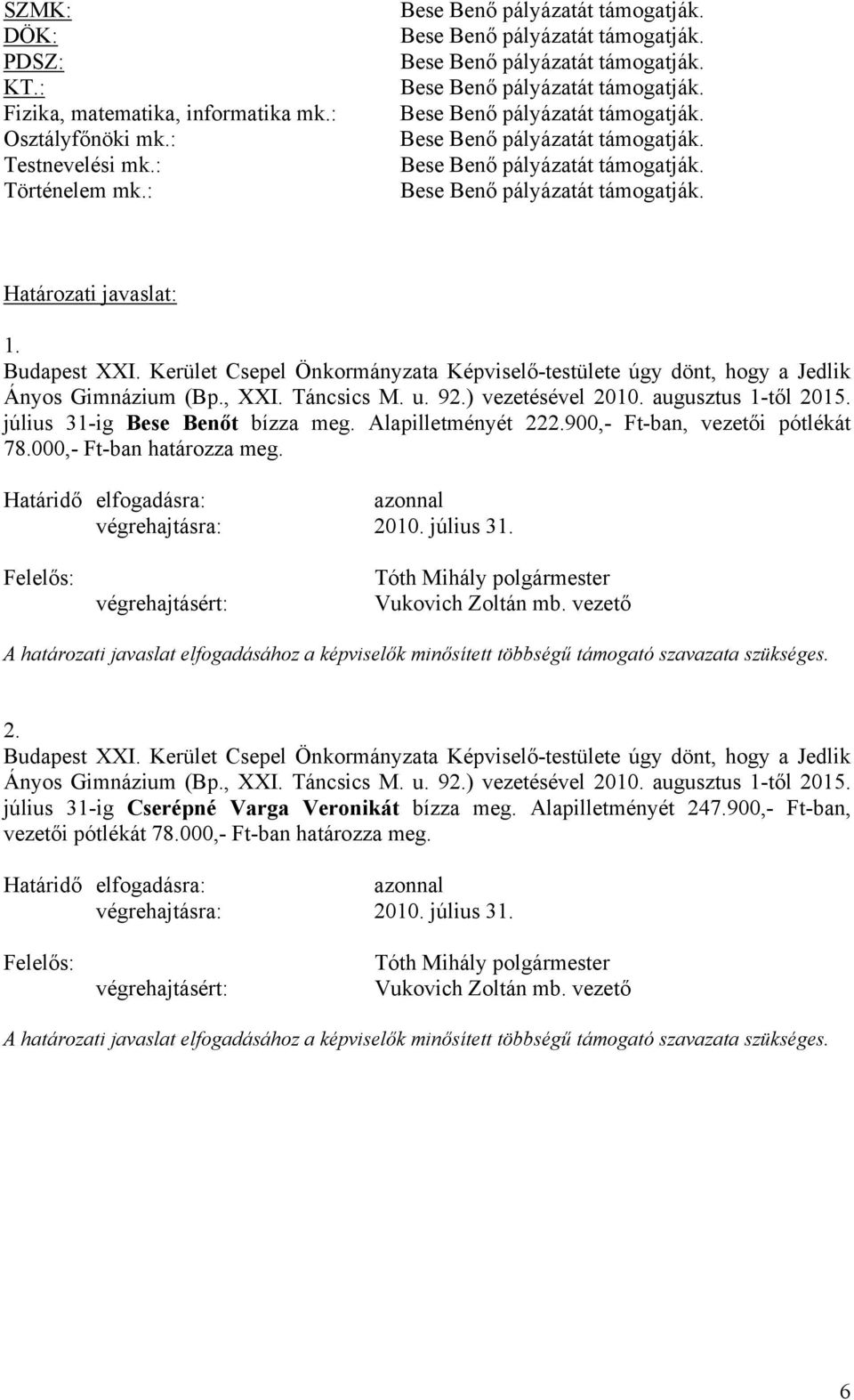 Alapilletményét 222.900,- Ft-ban, vezetői pótlékát 78.000,- Ft-ban határozza meg. Határidő elfogadásra: azonnal végrehajtásért: 2. Budapest XXI.