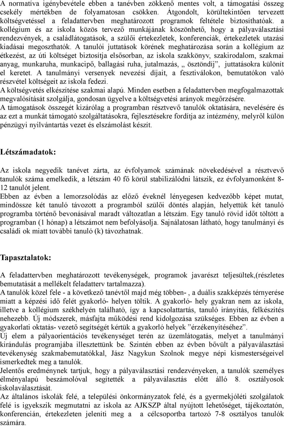 a kollégium és az iskola közös tervező munkájának köszönhető, hogy a pályaválasztási rendezvények, a családlátogatások, a szülői értekezletek, konferenciák, értekezletek utazási kiadásai megoszthatók.