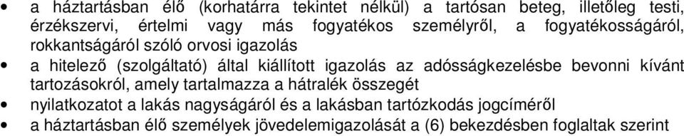 kiállított igazolás az adósságkezelésbe bevonni kívánt tartozásokról, amely tartalmazza a hátralék összegét nyilatkozatot