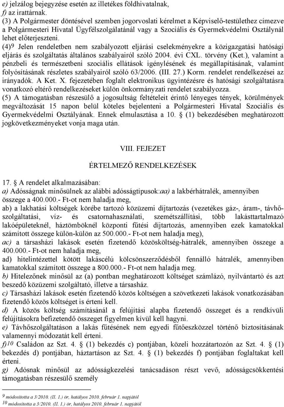 előterjeszteni. (4)9 Jelen rendeletben nem szabályozott eljárási cselekményekre a közigazgatási hatósági eljárás és szolgáltatás általános szabályairól szóló 2004. évi CXL. törvény (Ket.