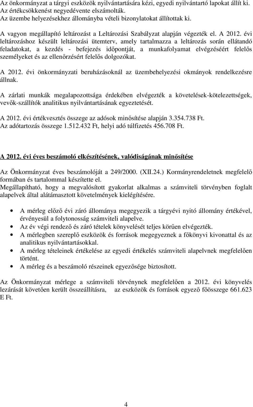 évi leltározáshoz készült leltározási ütemterv, amely tartalmazza a leltározás során ellátandó feladatokat, a kezdés - befejezés időpontját, a munkafolyamat elvégzéséért felelős személyeket és az