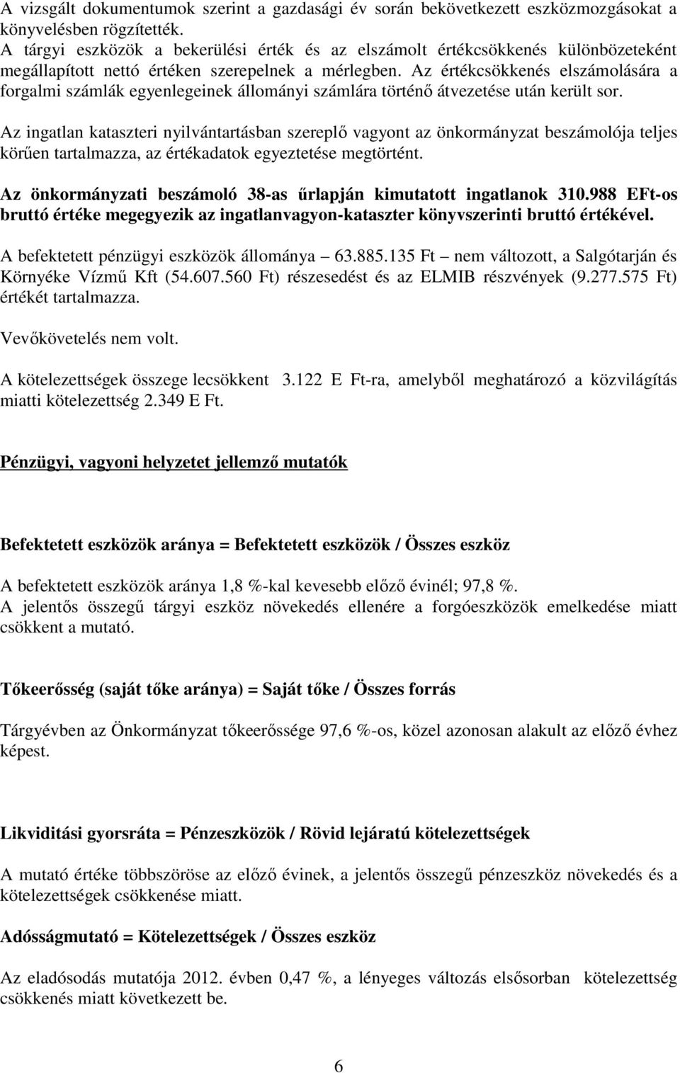 Az értékcsökkenés elszámolására a forgalmi számlák egyenlegeinek állományi számlára történő átvezetése után került sor.