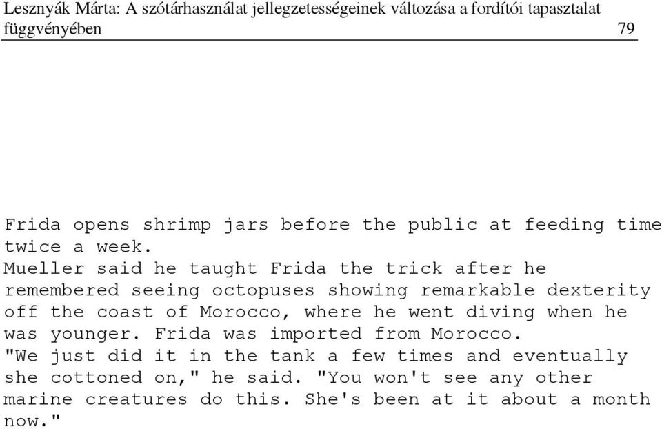 Mueller said he taught Frida the trick after he remembered seeing octopuses showing remarkable dexterity off the coast of Morocco, where