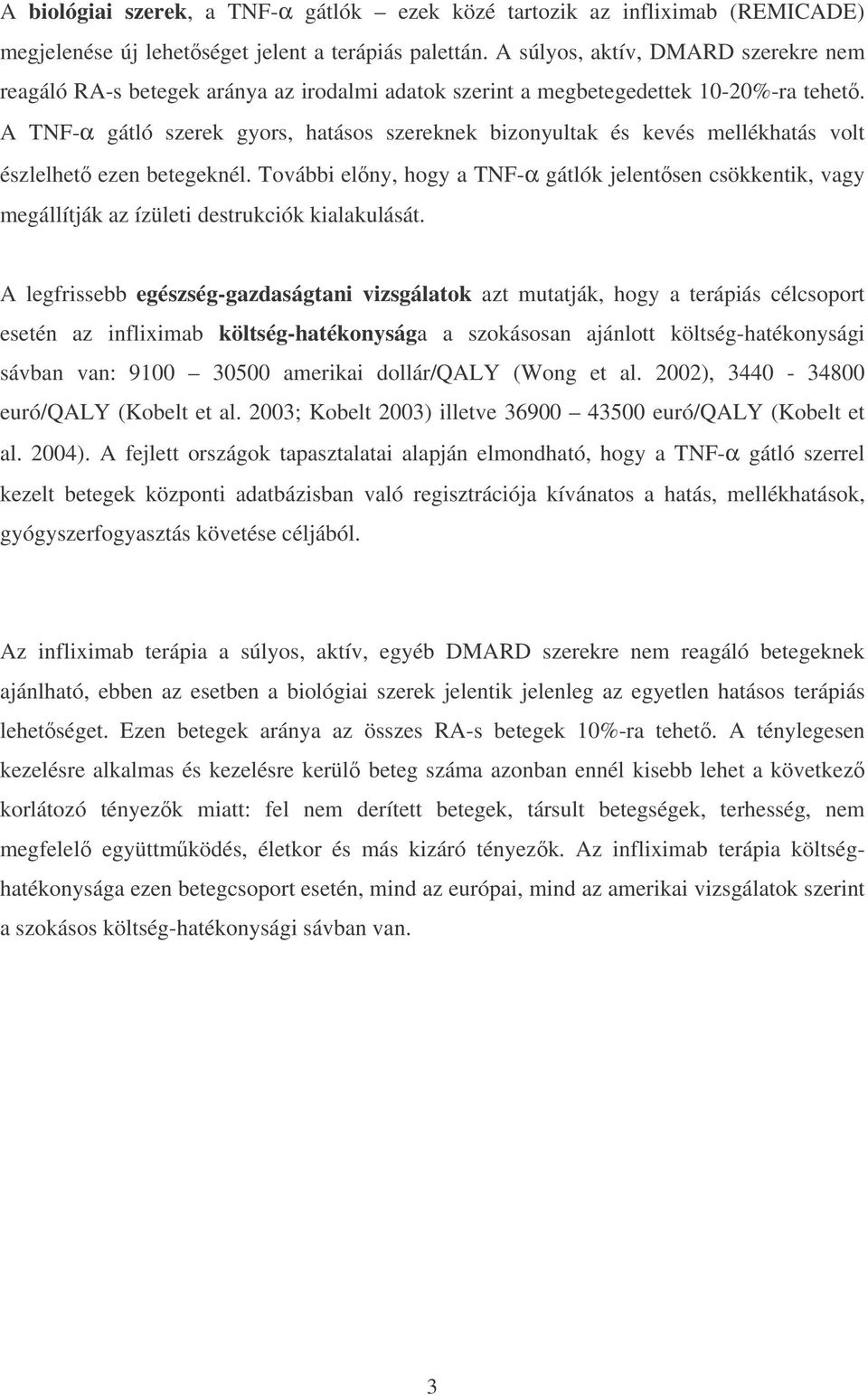 A TNF-α gátló szerek gyors, hatásos szereknek bizonyultak és kevés mellékhatás volt észlelhet ezen betegeknél.