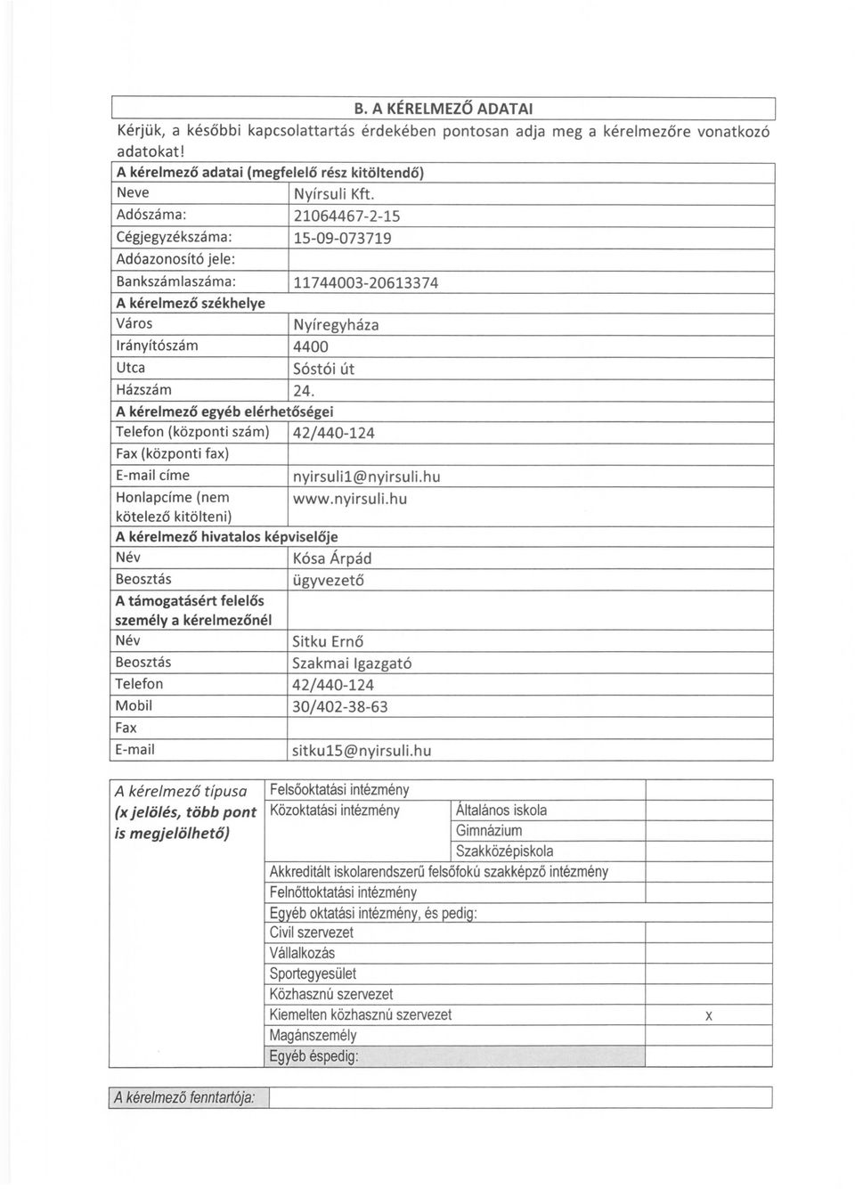 A kérelmező egyéb elérhetőségei Telefon (központi szám) 42/440-124 Fax (központi fax) E-maii címe nyirsuli1@nyirsullhu Honlapcíme (nem www.