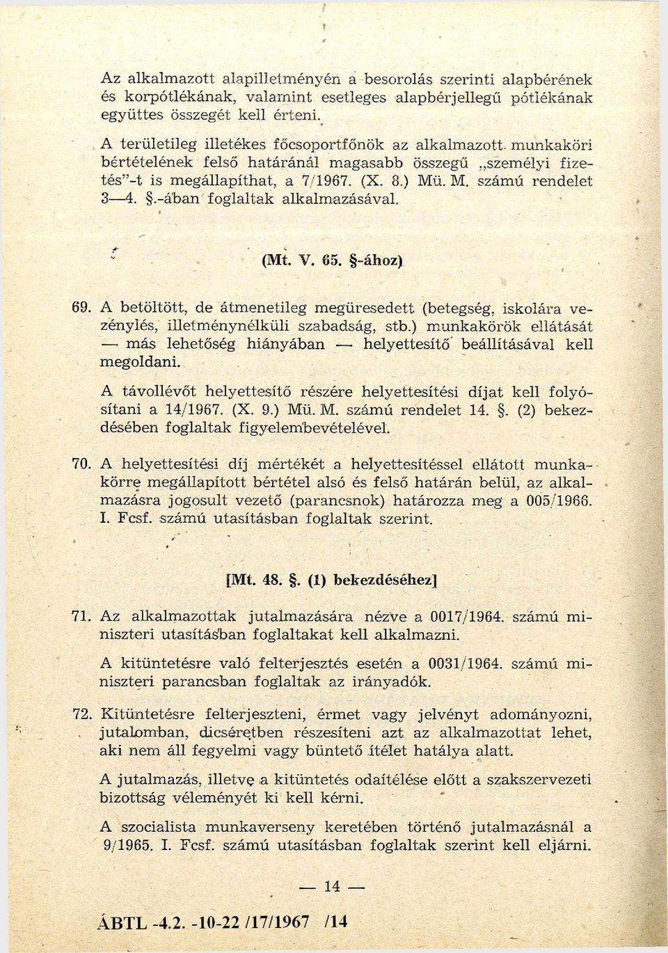 . M. szám ú rendelet 3-4..-ában foglaltak alkalm azásával. " (Mt. V. 65. -ához) 69. A betöltött, de átm enetileg m egüresed ett (betegség, iskolára ve zénylés, illetm énynélküli szabadság, stb.