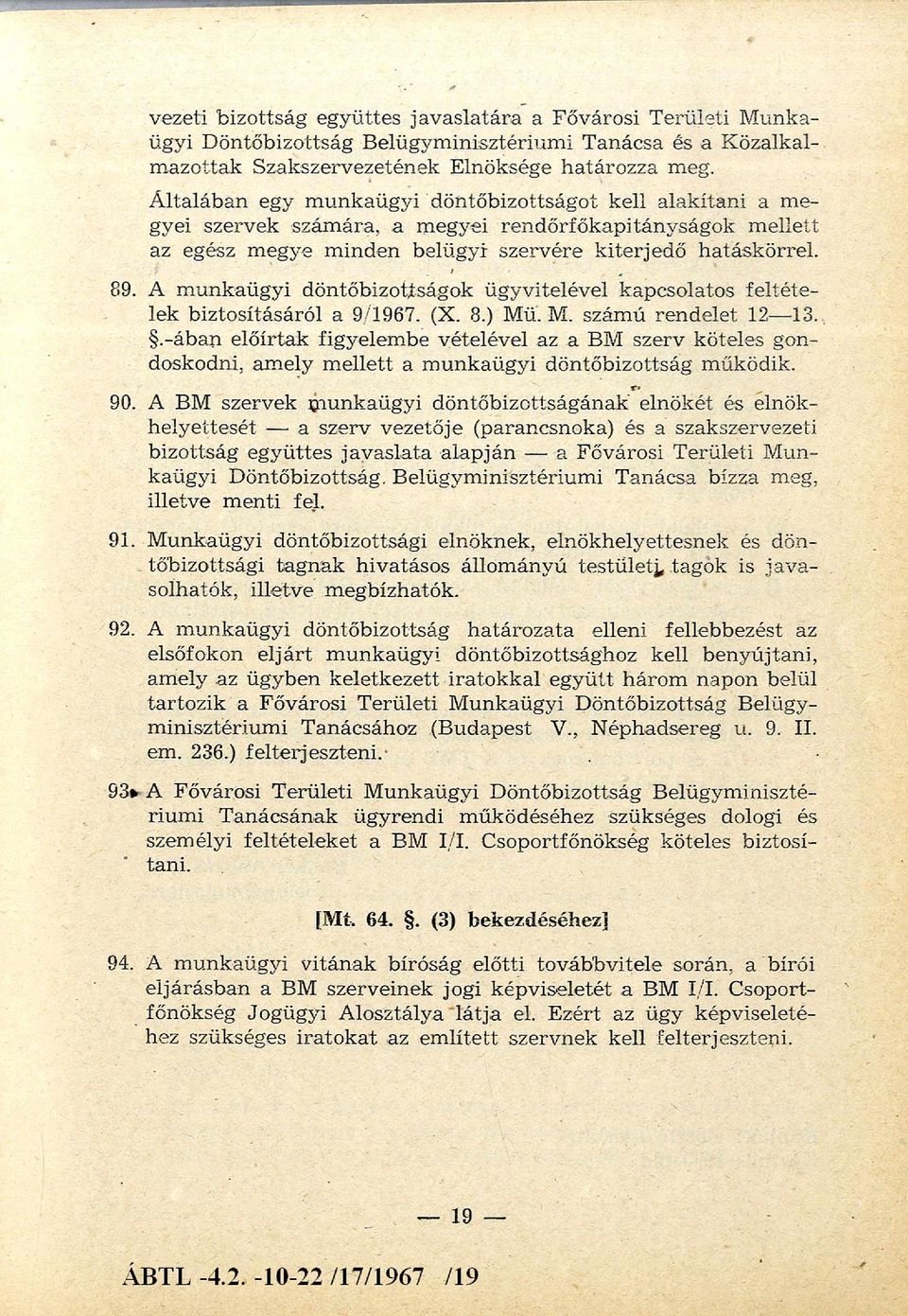 A m unkaügyi döntőbizottságok ügyvitelével kapcsolatos feltéte lek biztosításáról a 9/1967. (X. 8.) Mü. M. szám ú rendelet 12-13.