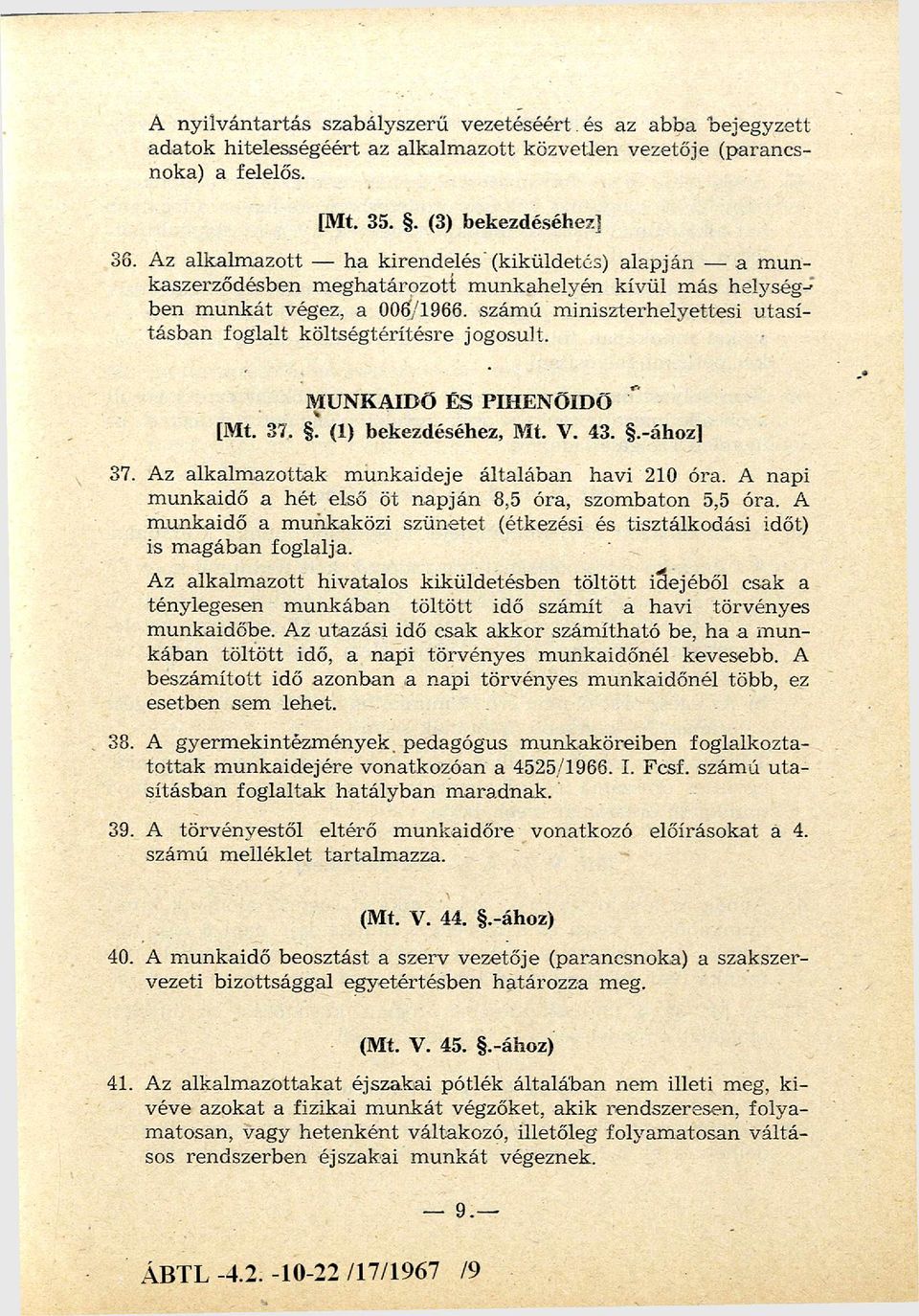 szám ú m iniszterhelyettesi u ta sításb an foglalt k ö ltségtérítésre jogosult. MUNKAIDŐ ÉS PIHENŐIDŐ [Mt. 37.. (1) bekezdéséhez, Mt. V. 43..-ához] 37.