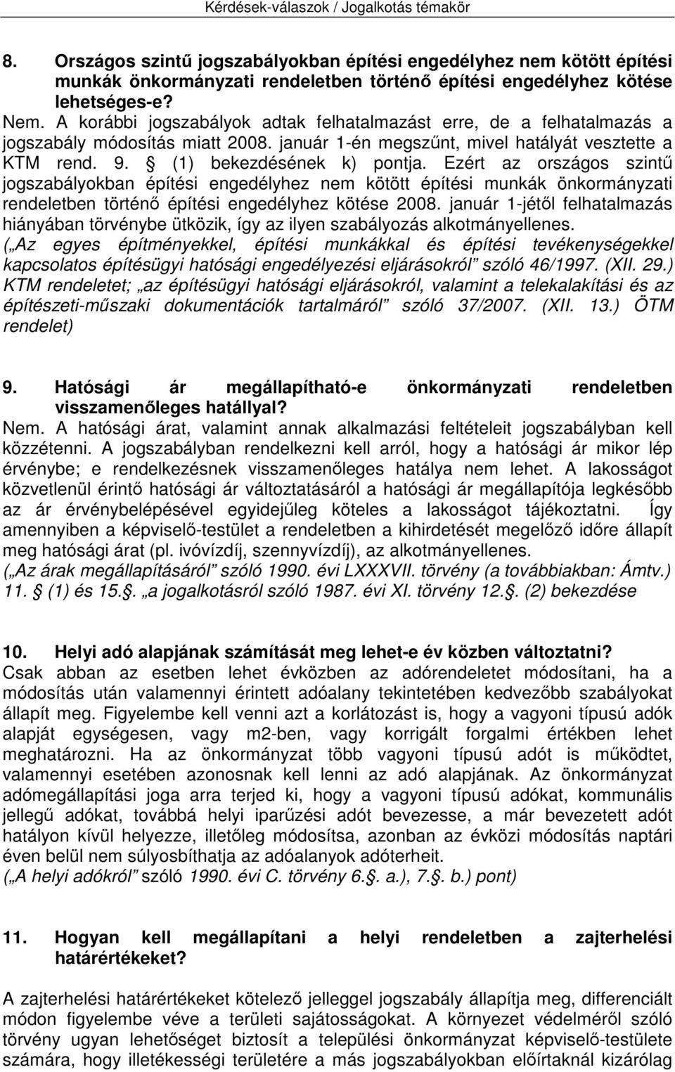 Ezért az országos szintű jogszabályokban építési engedélyhez nem kötött építési munkák önkormányzati rendeletben történő építési engedélyhez kötése 2008.