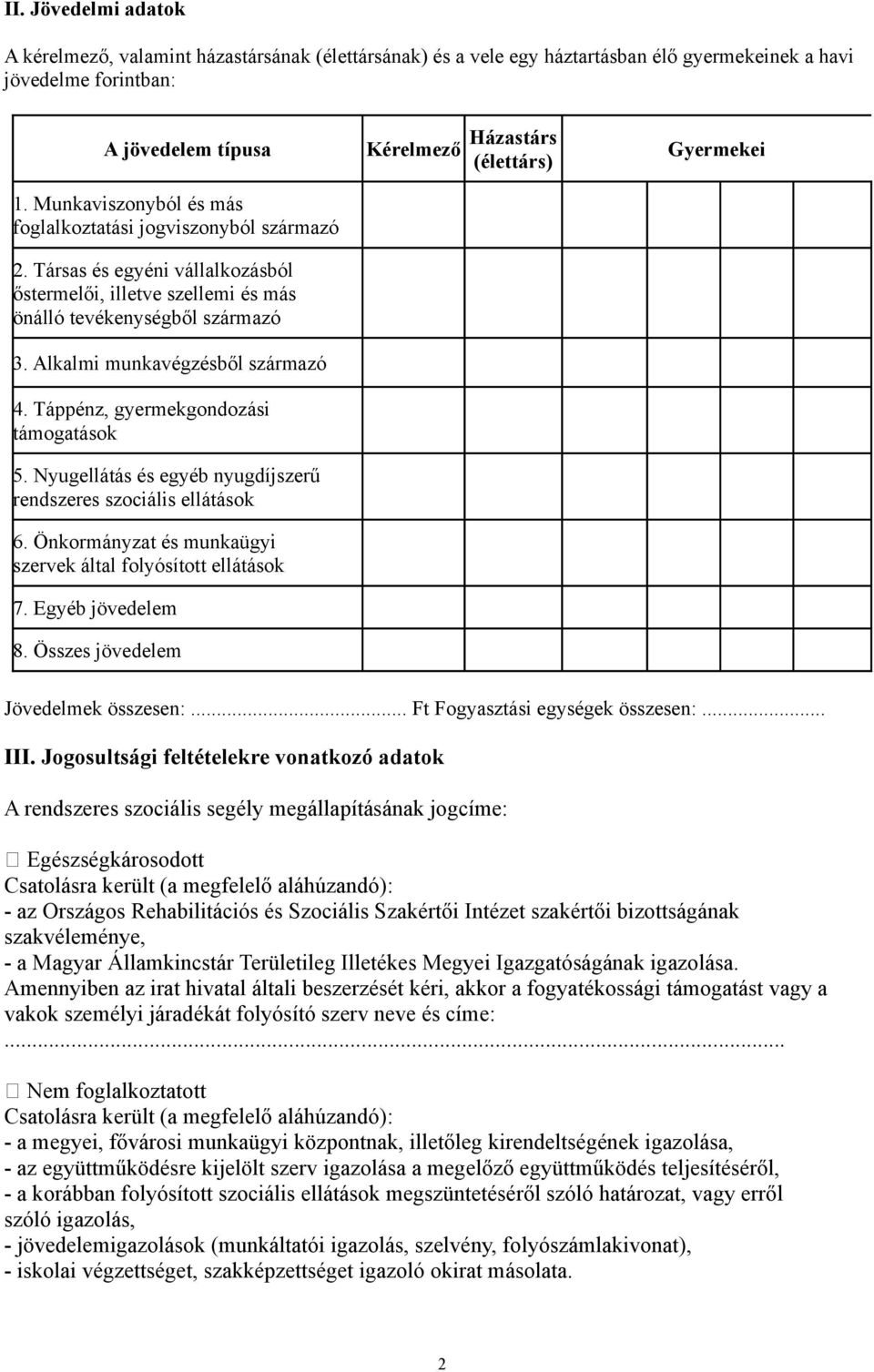 Alkalmi munkavégzésből származó 4. Táppénz, gyermekgondozási támogatások 5. Nyugellátás és egyéb nyugdíjszerű rendszeres szociális ellátások 6.