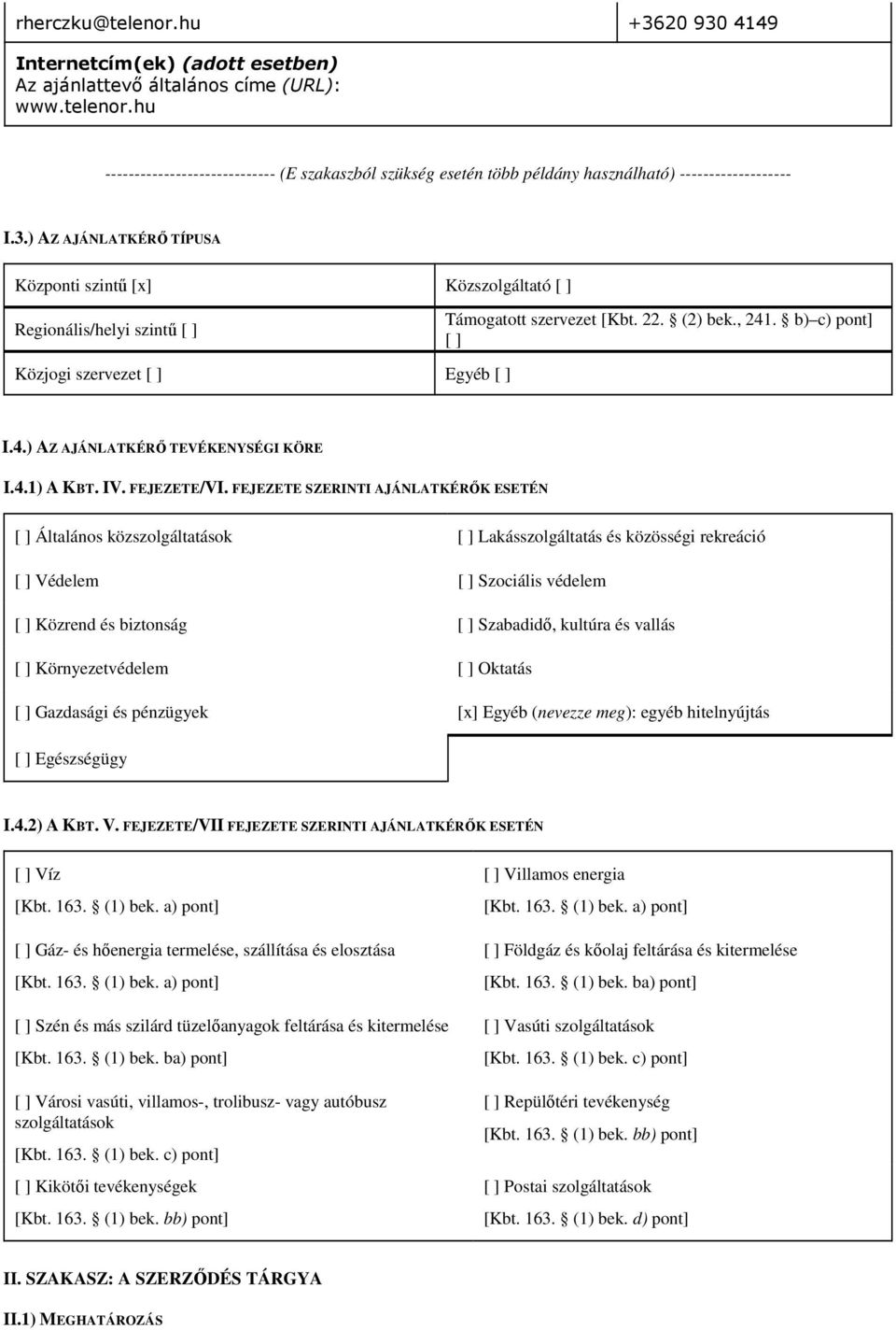 . b) c) pont] [ ] I.4.) AZ AJÁNLATKÉRŐ TEVÉKENYSÉGI KÖRE I.4.1) A KBT. IV. FEJEZETE/VI.