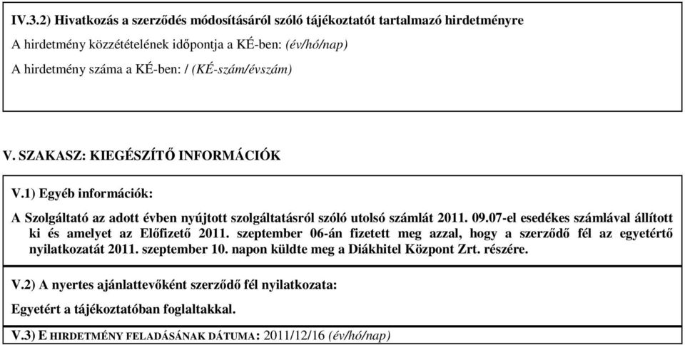 07-el esedékes számlával állított ki és amelyet az Előfizető 2011. szeptember 06-án fizetett meg azzal, hogy a szerződő fél az egyetértő nyilatkozatát 2011. szeptember 10.