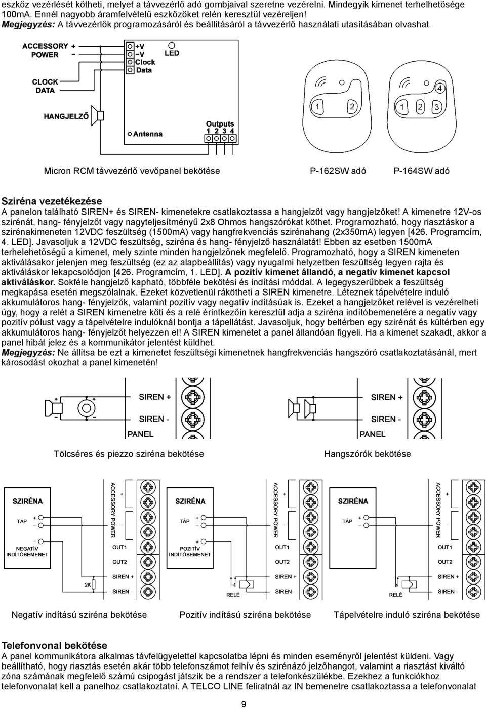 Micron RCM távvezérlő vevőpanel bekötése P-162SW adó P-164SW adó Sziréna vezetékezése A panelon található SIREN+ és SIREN- kimenetekre csatlakoztassa a hangjelzőt vagy hangjelzőket!