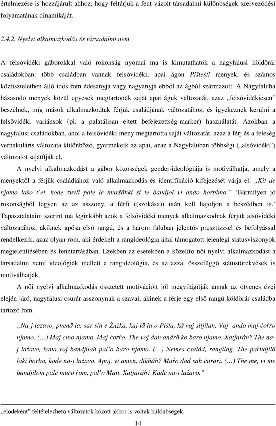 menyek, és számos köztiszteletben álló idıs ŕom édesanyja vagy nagyanyja ebbıl az ágból származott.